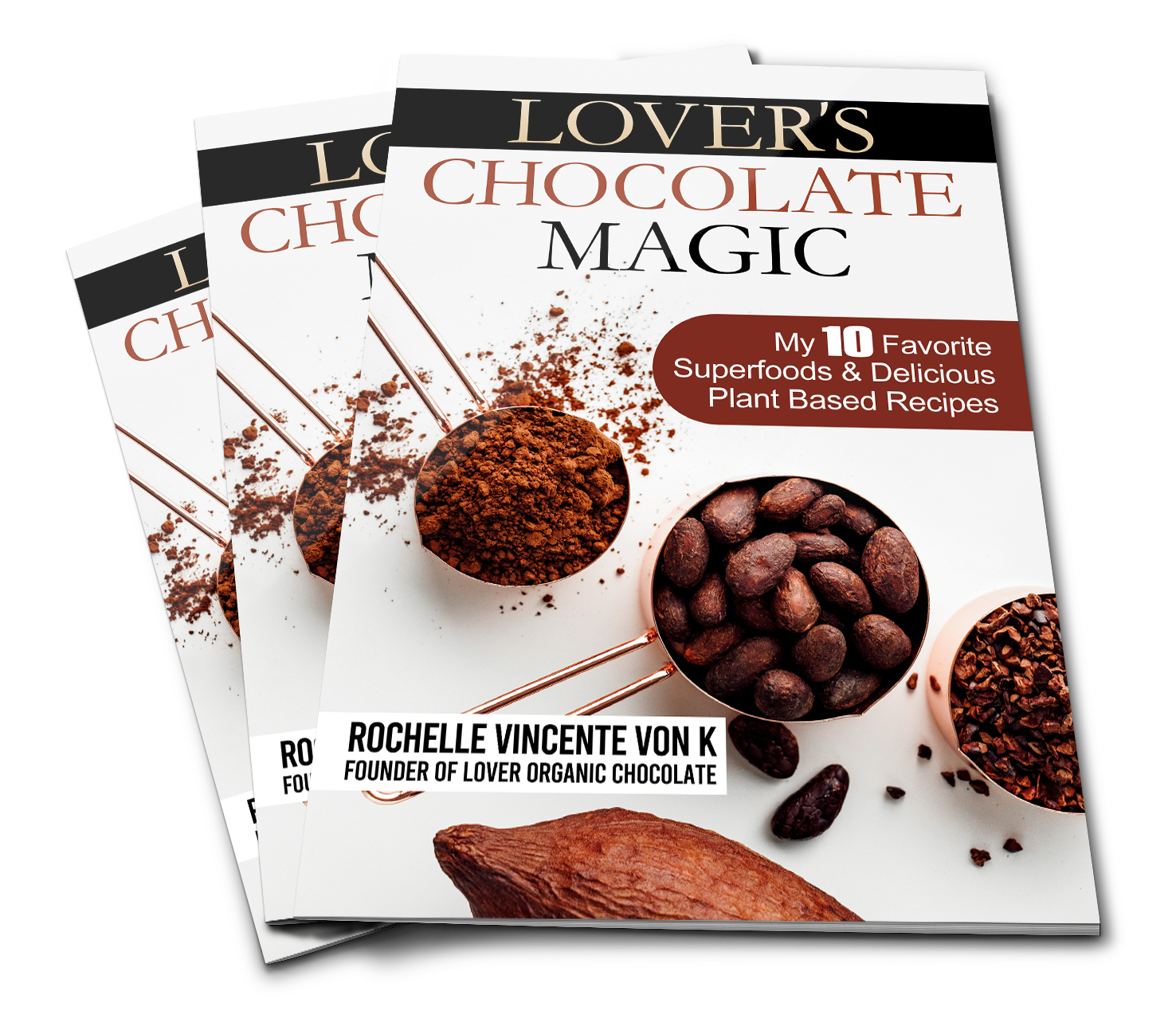 Lover's Chocolate Magic: My 10 Favorite Superfoods & Delicious Plant Based Recipes