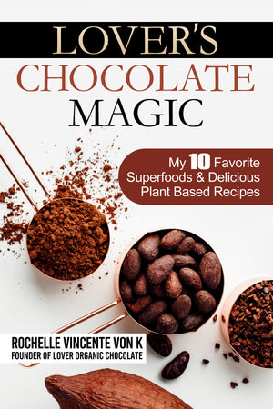 Lover's Chocolate Magic: My 10 Favorite Superfoods & Delicious Plant Based Recipes